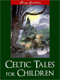 Title: CELTIC TALES AND STORIES FOR CHILDREN (Worldwide Bestseller Nook Edition): Complete and Unabridged Irish, Celtic and Gaelic Classic Children's Books in English [CHILDREN'S LITERATURE], Author: L Chisholm