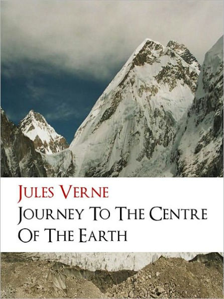A Journey to the Center of the Earth (All Time Worldwide Bestseller by JULES VERNE) Complete Unabridged English NOOKBook Special Edition BY JULES VERNE (Author of Around the World in Eighty Days & Twenty Thousand Leagues Under the Sea) SCIENCE FICTION