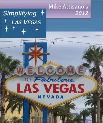 Simplifying Las Vegas 2012 A Travel Guide For Everyone By Mike