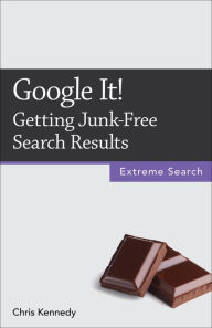 Title: Google It!: Getting Junk-Free Search Results, Author: Chris Kennedy