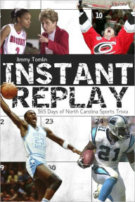Title: Instant Replay: 365 Days of North Carolina Sports Trivia, Author: Jimmy Tomlin