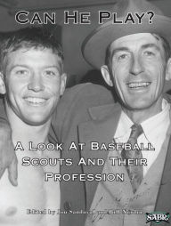 Title: Can He Play? A Look At Baseball Scouts And Their Profession, Author: Bill Nowlin