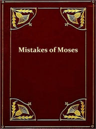 Title: Mistakes of Moses, Author: Robert G. Ingersoll