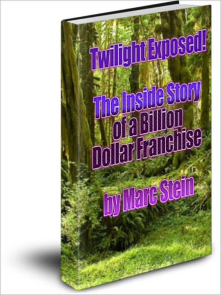 Twilight Exposed! The Inside Story of a Billion Dollar Franchise