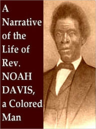 Title: A Narrative of the Life of Rev. Noah Davis, a Colored Man, Author: Noah Davis