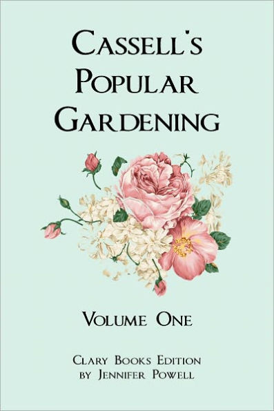 Cassell's Popular Gardening, Vol. 1 [Annotated]