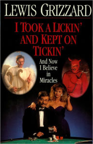 Title: I Took a Lickin' and Kept on Tickin' (And Now I Believe in Miracles), Author: Lewis Grizzard