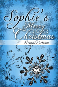 Title: Sophie's Merry Christmas, Author: Ruth Driscoll