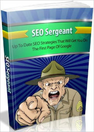 Title: SEO Sergeant - Up To Date SEO Strategies That Will Get You On The First Page Of Google, Author: Joye Bridal