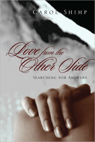 Title: Love From the Other Side: Searching for answers, Author: Carol Shimp