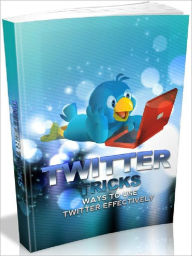 Title: Twitter Tricks - Ways To Use Twitter Effectively, Author: Joye Bridal