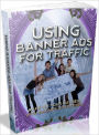 Using Banner Ads For Traffic - Ramp Up Your Business With Banner Advertising