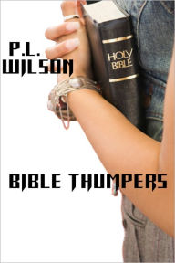 Title: Bible Thumpers, Author: P. L. Wilson