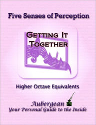 Title: Five Senses of Perception: Higher Octave Equivalents, Author: Aubergean
