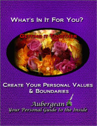 Title: What's In It for You? Create Your Personal Values & Boundaries, Author: Aubergean