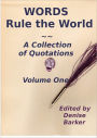 Words Rule the World, A Collection of Quotations - Volume One