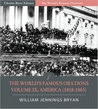 Title: The World's Famous Orations: Volume IX, America (1818-1865) (Illustrated), Author: Abraham Lincoln