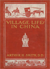Title: Village Life In China: A Study In Sociology! A Classic By Arthur H. Smith!, Author: Arthur H. Smith