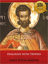 Title: Dialogue with Trypho - Enhanced, Author: St. Justin Martyr