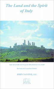 Title: The Land and the Spirit of Italy, Author: John Navone SJ