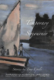 Title: Temporary Sojourner: South African Stories, Author: Tony Eprile