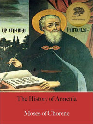 Title: The History of Armenia - Enhanced (Illustrated), Author: Moses of Chorene