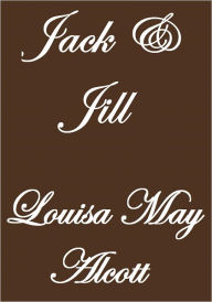 Title: Jack and Jill, Author: Louisa May Alcott