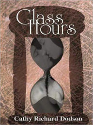 Title: Glass Hours, Author: Cathlynn Richard Dodson