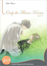 Title: Only the Flower Knows Vol. 1 (Yaoi Manga) - Nook Color Edition, Author: Rihito Takarai