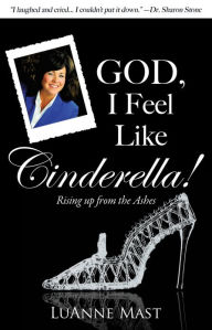 Title: God, I Feel Like Cinderella, Author: LuAnne Mast