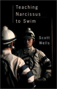 Title: Teaching Narcissus to Swim, Author: Scott Wells