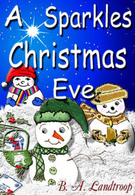 Title: A Sparkles Christmas Eve, Author: B. A. Landtroop