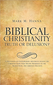 Title: BIBLICAL CHRISTIANITY: TRUTH OR DELUSION?, Author: Mark M. Hanna