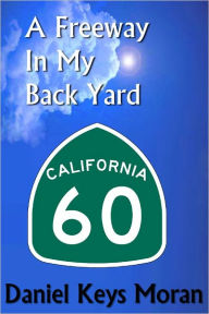 Title: A Freeway In My Back Yard, Author: Daniel Keys Moran
