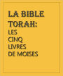 La Bible Torah: Les Cinq Livres De Moïse