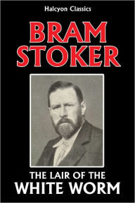 Title: The Lair of the White Worm by Bram Stoker, Author: Bram Stoker