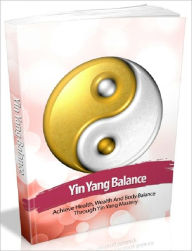 Title: Yin Yang Balance - Achieve Health, Wealth And Body Balance Through Yin Yang Mastery AAA+++, Author: Joye Bridal