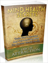 Title: Mind Health Secrets - Train Your Conscious And Subconscious Mind For GreaterMental Health (Master Edition), Author: Joye Bridal