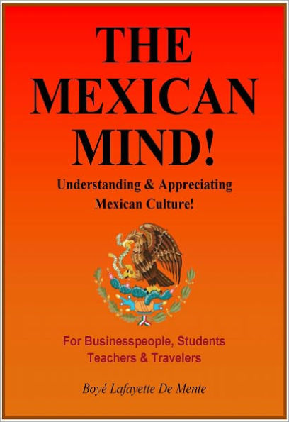 THE MEXICAN MIND! - Understanding & Appreciating Mexican Culture!