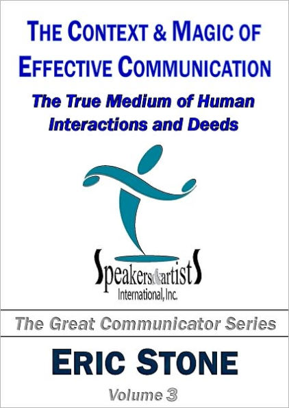 The Context & Magic of Effective Communication: The True Medium of Human Interactions and Deeds