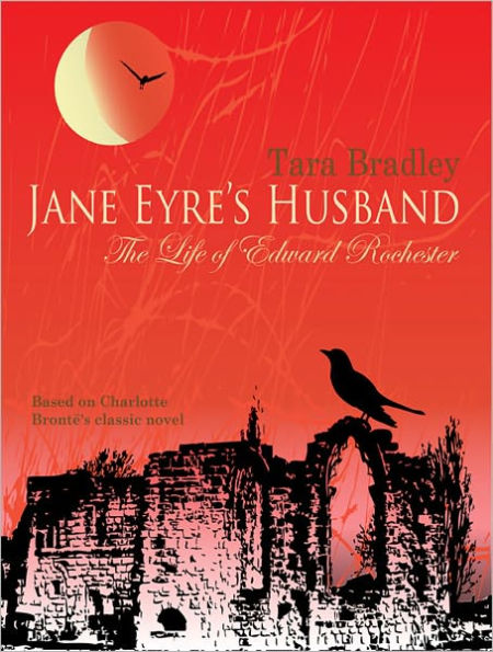 Jane Eyre's Husband - The Life of Edward Rochester