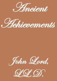 Title: ANCIENT ACHIEVEMENTS, Author: John Lord