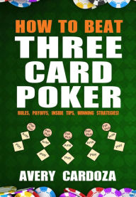 Title: How to Beat Three Card Poker, Author: Avery Cardoza