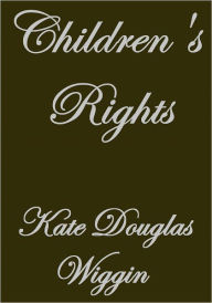 Title: CHILDREN'S RIGHTS, Author: Kate Douglas Wiggin