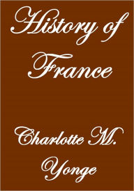 Title: HISTORY OF FRANCE, Author: Charlotte M. Yonge