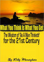 What You Think Is What You Get: The Wisdom of As A Man Thinketh for the 21st Century