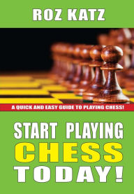 Title: Start Playing Chess Today, Author: Roz Katz