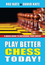 Title: Play Better Chess Today, Author: Roz Katz