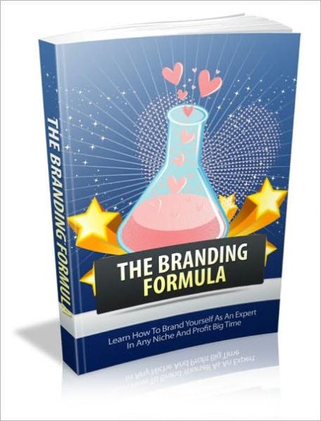 The Branding Formula - Learn How To Brand Yourself As An Expert In Any Niche And Profit Big Time