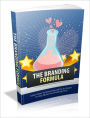 The Branding Formula - Learn How To Brand Yourself As An Expert In Any Niche And Profit Big Time
